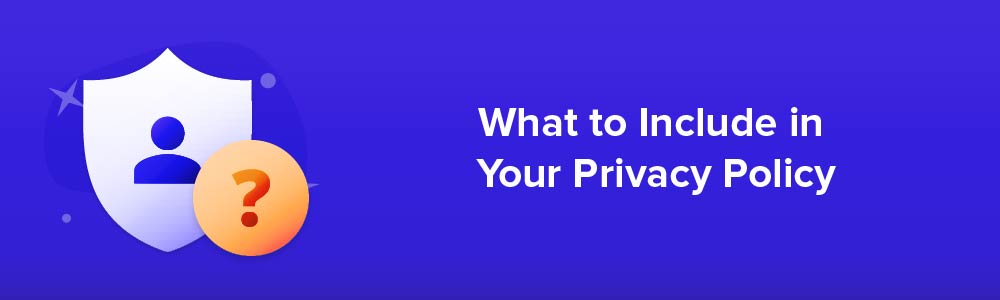 What to Include in Your Privacy Policy