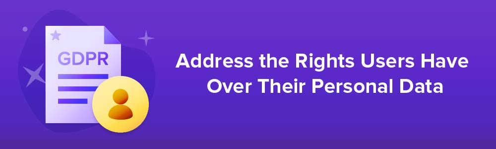 Address the Rights Users Have Over Their Personal Data