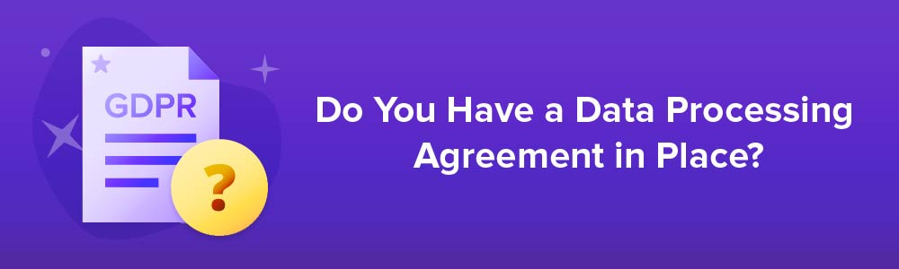 Do You Have a Data Processing Agreement in Place?