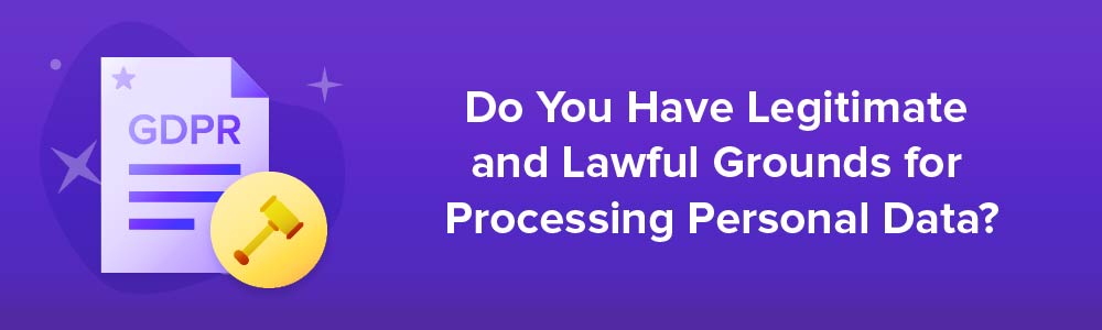 Do You Have Legitimate and Lawful Grounds For Processing Personal Data?