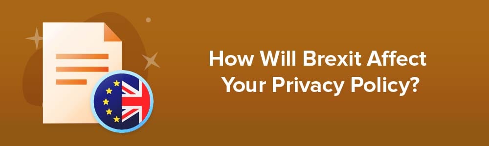How Will Brexit Affect Your Privacy Policy?