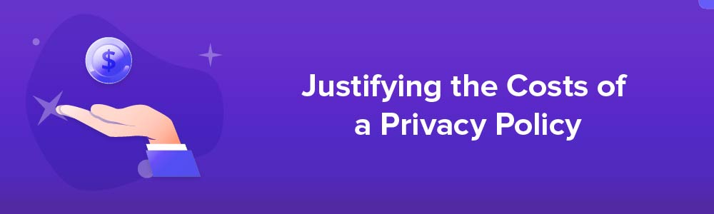 Justifying the Costs of a Privacy Policy