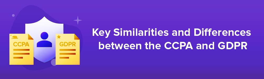 Key Similarities and Differences between the CCPA and GDPR