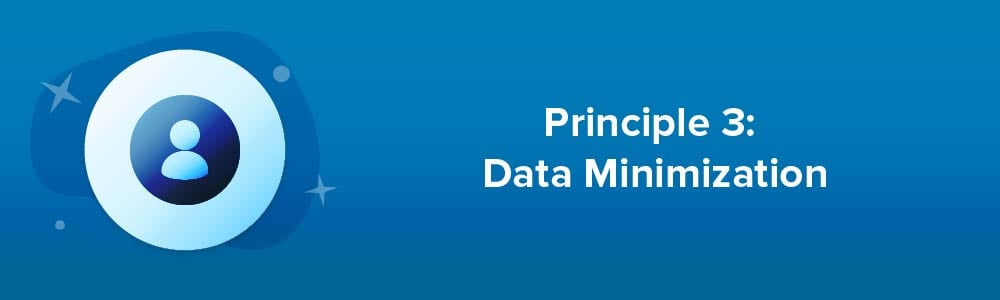 Principle 3: Data Minimization