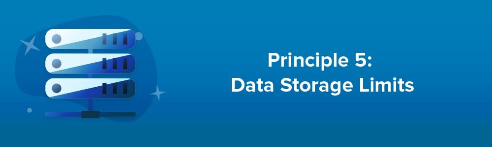 Principle 5: Data Storage Limits