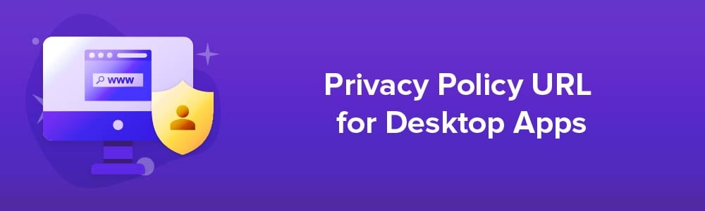 Privacy Policy URL for Desktop Apps