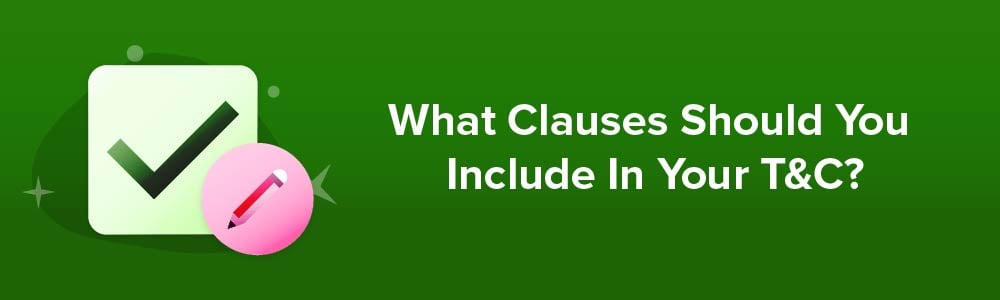 What Clauses Should You Include In Your T&amp;C?