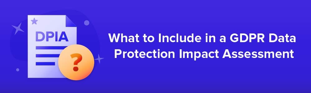 What to Include in a GDPR Data Protection Impact Assessment