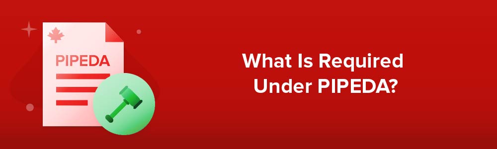 What Is Required Under PIPEDA?
