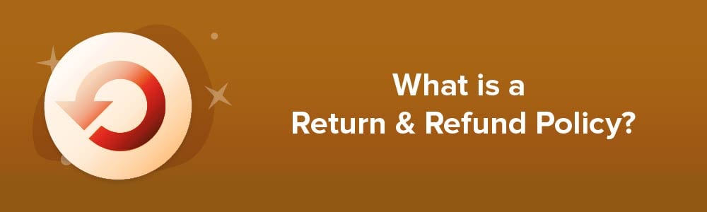 What is a Return and Refund Policy?