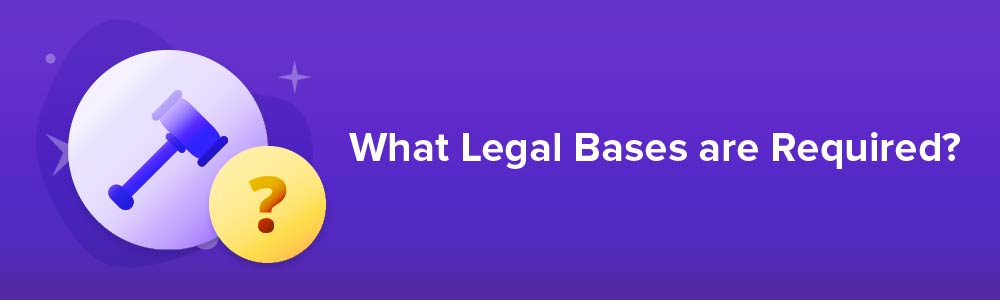 >What Legal Bases are Required?