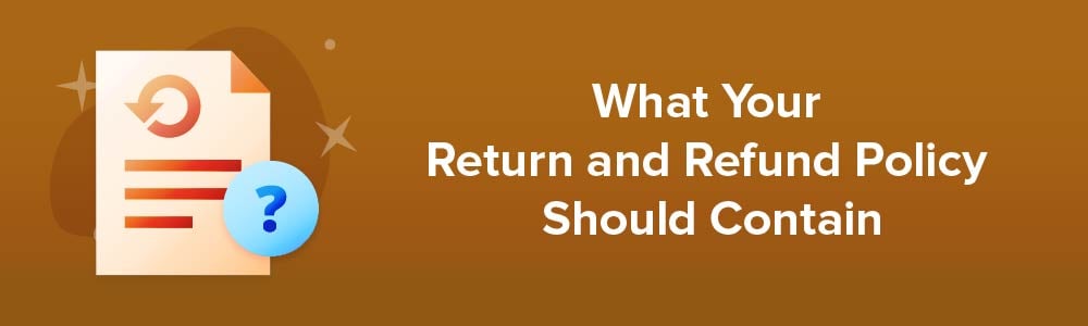 What Your Return and Refund Policy Should Contain