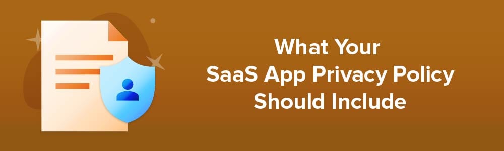 What Your SaaS App Privacy Policy Should Include