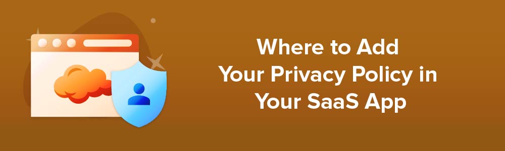 Where to Add Your Privacy Policy in Your SaaS App