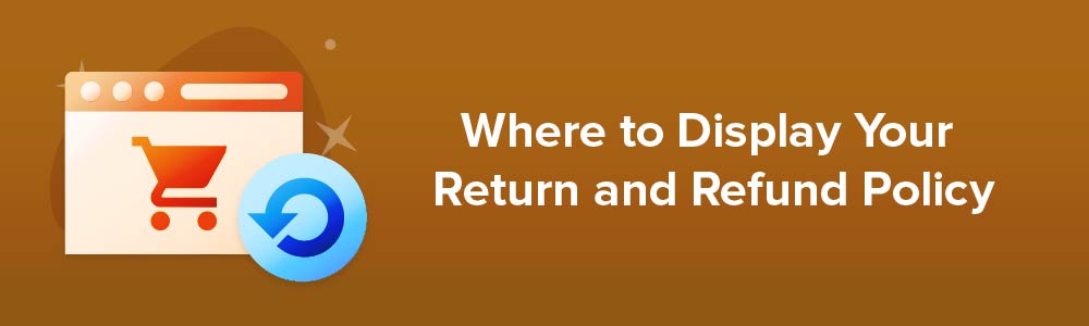 Where to Display Your Return and Refund Policy