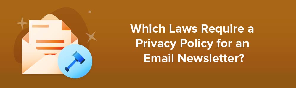 Which Laws Require a Privacy Policy For an Email Newsletter?