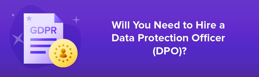 Will You Need to Hire A Data Protection Officer (DPO)?