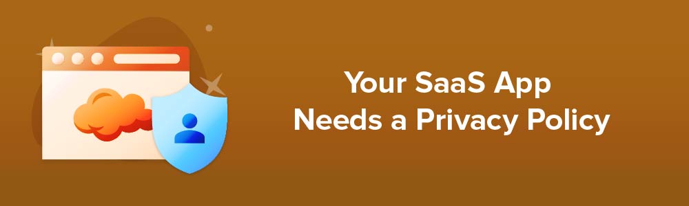 Your SaaS App Needs a Privacy Policy