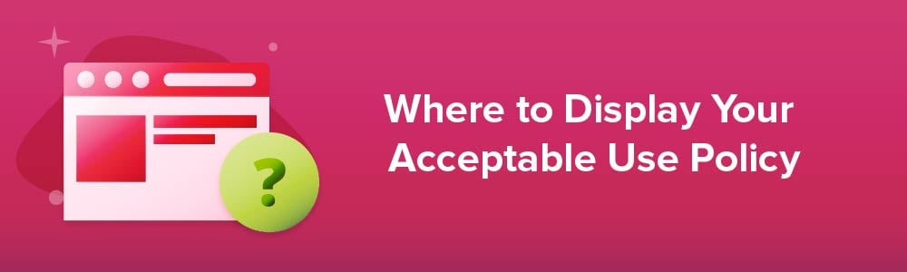 Where to Display Your Acceptable Use Policy