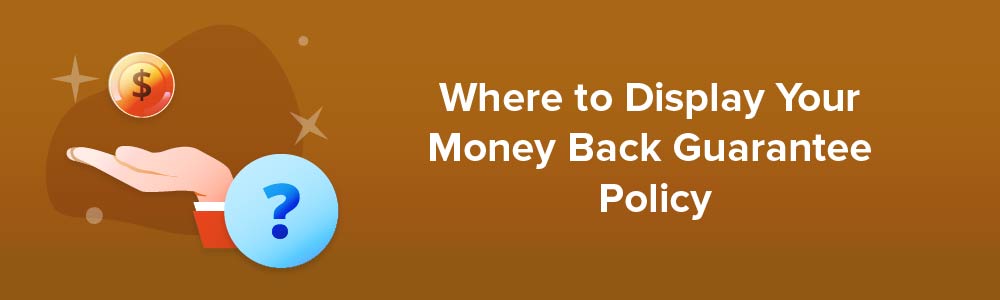 Where to Display Your Money Back Guarantee Policy