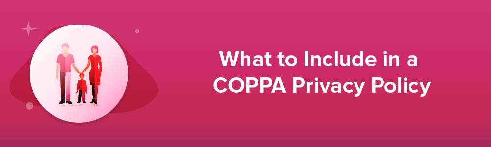 What to Include in a COPPA Privacy Policy