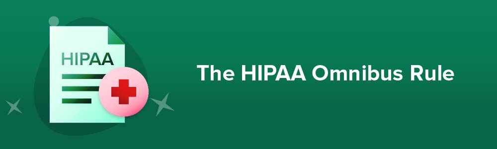 The HIPAA Omnibus Rule