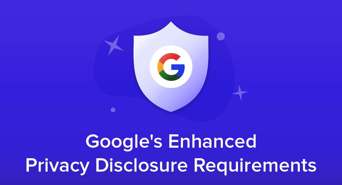 Google's Enhanced Privacy Disclosure Requirements