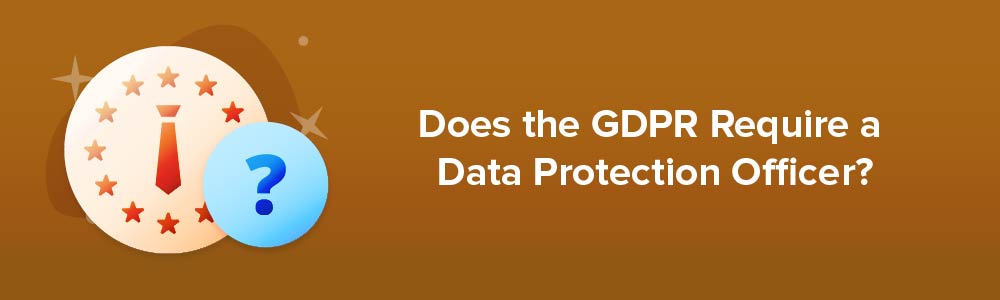 Does the GDPR Require a Data Protection Officer?