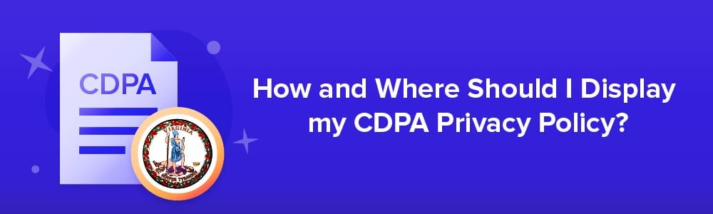 How and Where Should I Display my CDPA Privacy Policy?