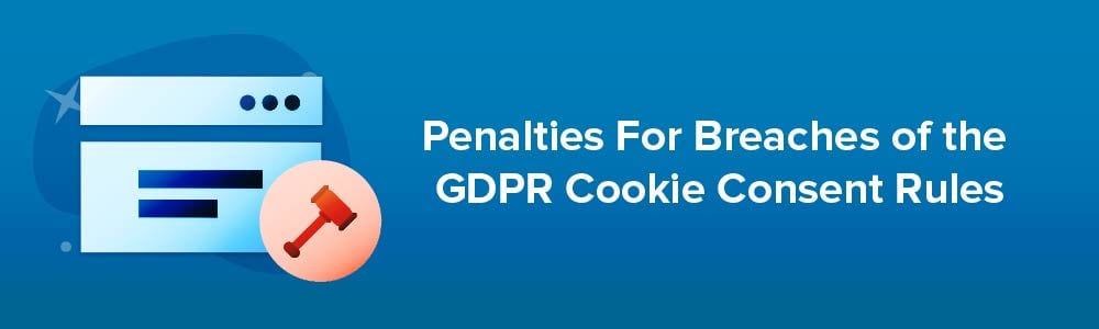 Penalties For Breaches of the GDPR Cookie Consent Rules