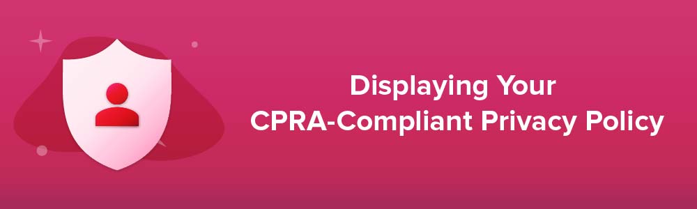 Displaying Your CPRA-Compliant Privacy Policy