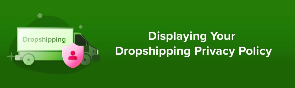 Displaying Your Dropshipping Privacy Policy