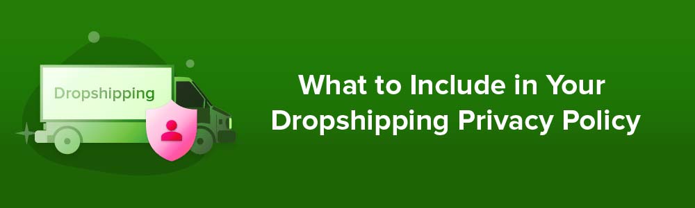 What to Include in Your Dropshipping Privacy Policy