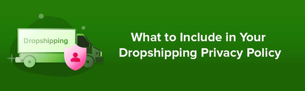 What to Include in Your Dropshipping Privacy Policy