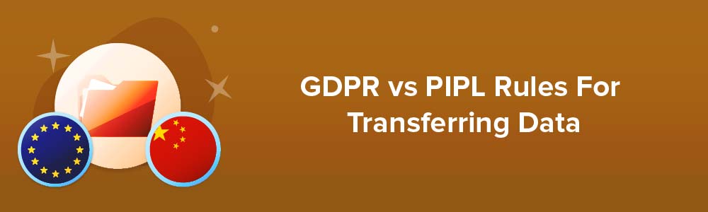 GDPR vs PIPL Rules For Transferring Data
