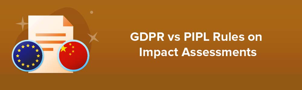 GDPR vs PIPL Rules on Impact Assessments