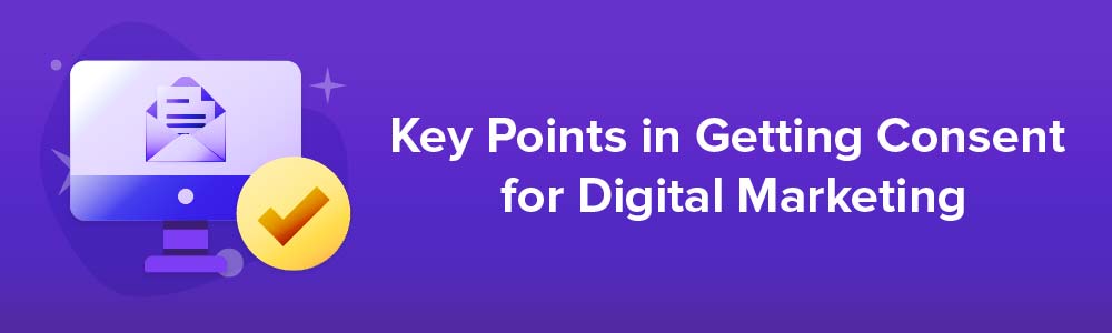 Key Points in Getting Consent for Digital Marketing