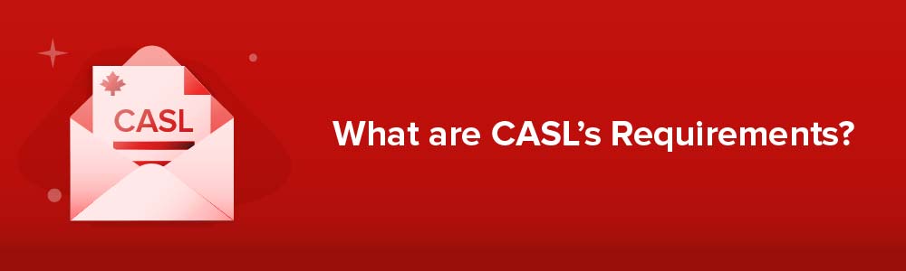 What are CASL's Requirements?