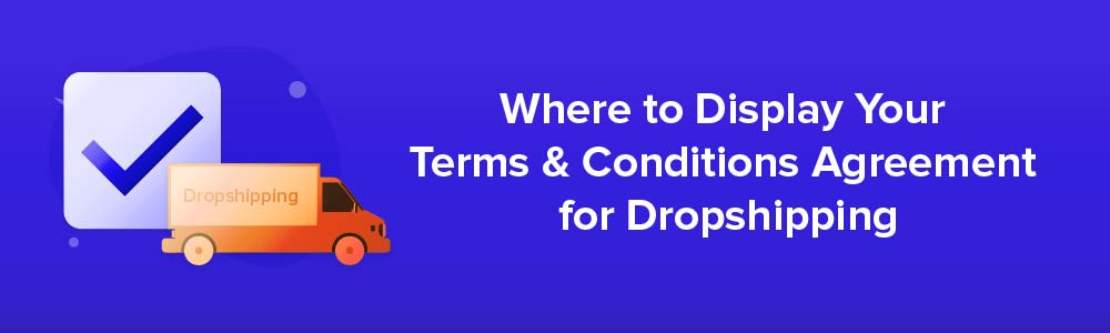 Where to Display Your Terms and Conditions Agreement for Dropshipping