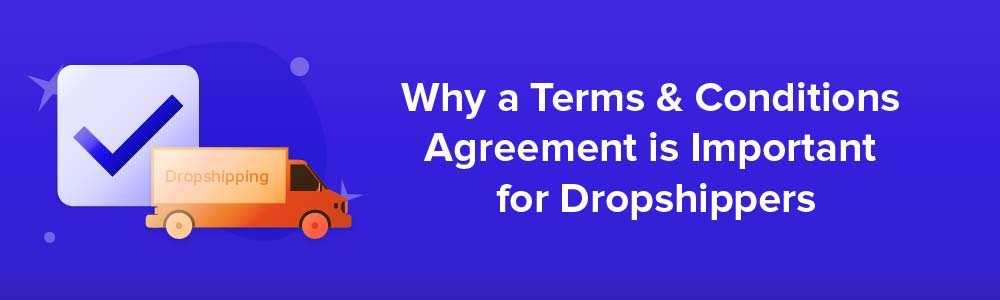 Why a Terms and Conditions Agreement is Important for Dropshippers