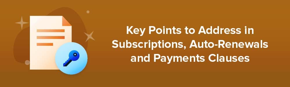 Key Points to Address in Subscriptions, Auto-Renewals and Payments Clauses