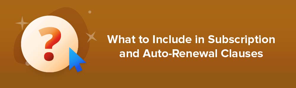 What to Include in Subscription and Auto-Renewal Clauses