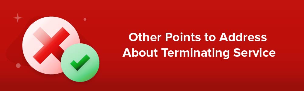 Other Points to Address About Terminating Service