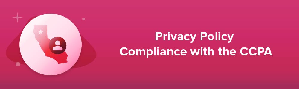 Privacy Policy Compliance with the CCPA