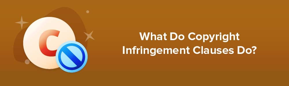 What Do Copyright Infringement Clauses Do?