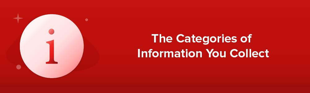 The Categories of Information You Collect