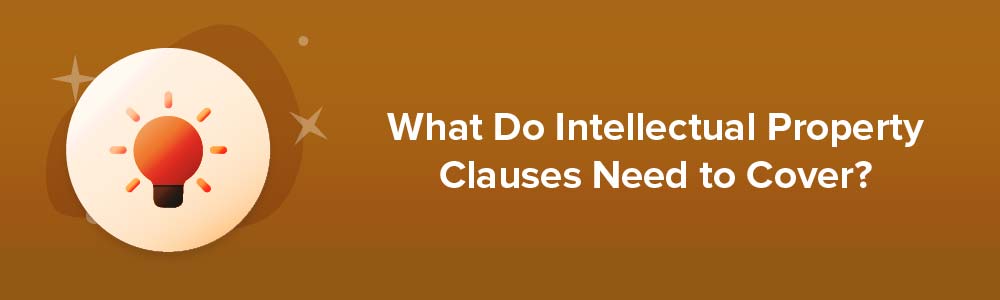 What Do Intellectual Property Clauses Need to Cover?