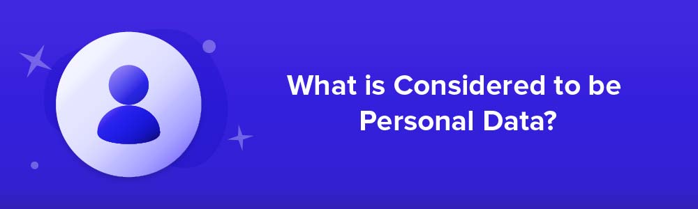 What is Considered to be Personal Data?
