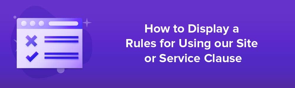How to Display a Rules for Using our Site or Service Clause