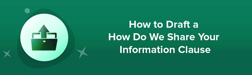 How to Draft a How Do We Share Your Information Clause